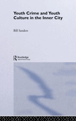 Bill Sanders - Youth Crime and Youth Culture in the Inner City, Inbunden