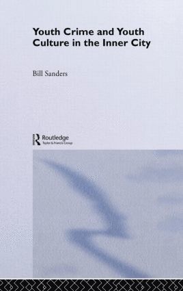 Bill Sanders - Youth Crime and Youth Culture in the Inner City, Inbunden