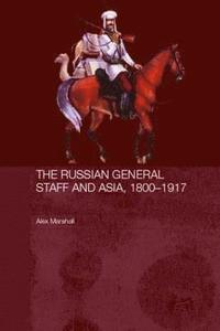 bokomslag The Russian General Staff and Asia, 1860-1917