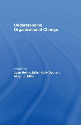 Jean Helms-Mills, Kelly Dye, Albert J Mills - Understanding Organizational Change, Inbunden