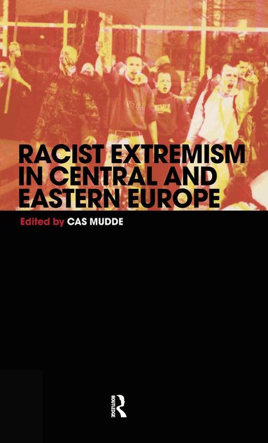 Cas Mudde - Racist Extremism in Central & Eastern Europe, Inbunden