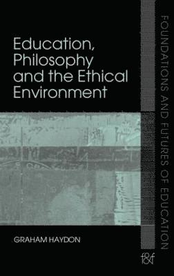 Graham Haydon, UK) Haydon, Graham (Institute of Education, University of London - Education, Philosophy and the Ethical Environment, Inbunden