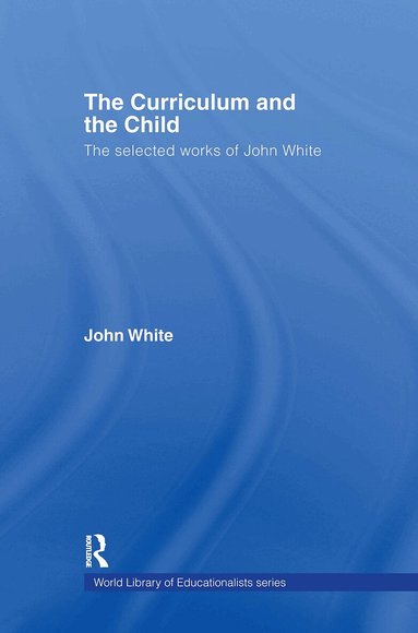 John White - Curriculum and the Child, Inbunden