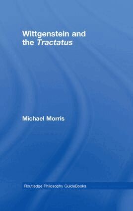 Michael Morris - Routledge Philosophy GuideBook to Wittgenstein and the Tractatus, Inbunden