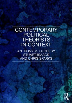 Anthony M. Clohesy, Stuart Isaacs, Chris Sparks - Contemporary Political Theorists in Context, Inbunden
