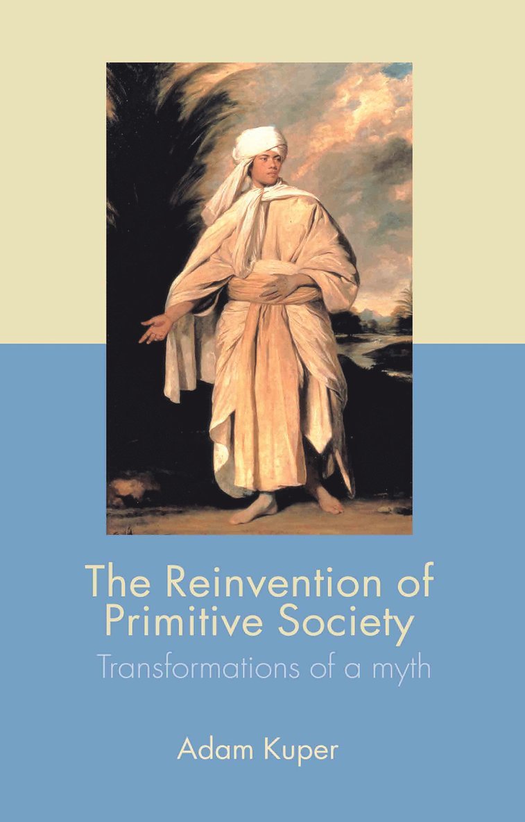Adam Kuper, UK) Kuper, Adam (London School of Economics and Political Science - Reinvention of Primitive Society, Inbunden