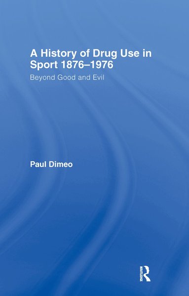 Paul Dimeo - History of Drug Use in Sport: 1876 - 1976, Inbunden