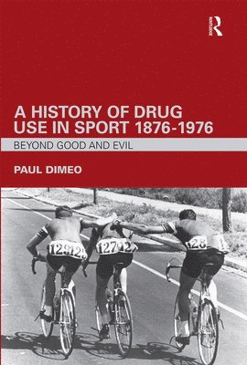 Paul Dimeo, UK) Dimeo, Paul (University of Stirling - History of Drug Use in Sport: 1876 - 1976, Häftad