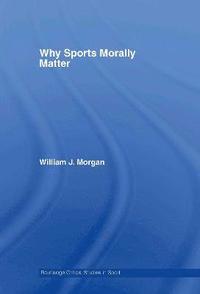bokomslag Why Sports Morally Matter