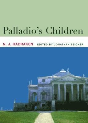 N.J. Habraken, USA) Habraken, N.J. (Massachusetts Institute of Technology, N. J. Habraken, Jonathan Teicher, USA) Teicher, Jonathan (Architect and freelance editor - Palladio's Children, Inbunden
