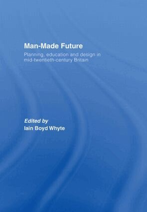 Iain Boyd Whyte - Man-Made Future, Inbunden