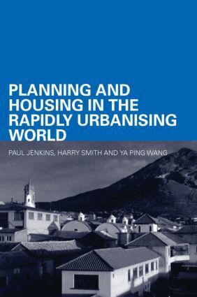 Paul Jenkins, Harry Smith, Ya Ping Wang - Planning and Housing in the Rapidly Urbanising World, Häftad
