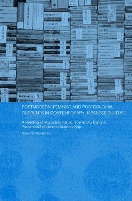 Postmodern, Feminist and Postcolonial Currents in Contemporary Japanese Culture 1