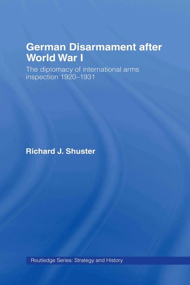 Richard J. Shuster - German Disarmament After World War I, Inbunden