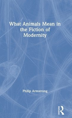 What Animals Mean in the Fiction of Modernity