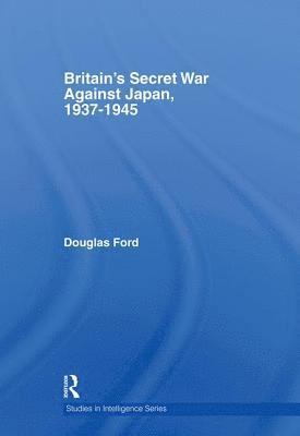 Britain's Secret War against Japan, 1937-1945 1