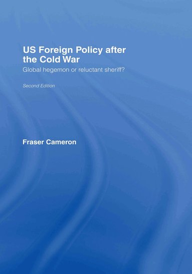 Fraser Cameron - US Foreign Policy After the Cold War, Inbunden
