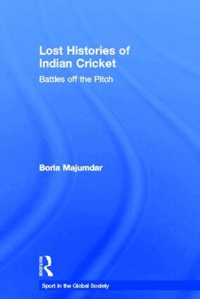 Boria Majumdar - Lost Histories of Indian Cricket, Inbunden
