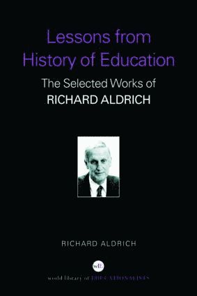 Richard Aldrich, UK.) Aldrich, Richard (Richard Aldrich is Emeritus Professor of History of Education at the Institute of Education, University of London - Lessons from History of Education, Häftad