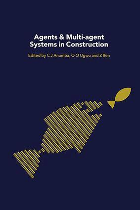 Chimay Anumba, Zhaomin Ren, O.O. Ugwu - Agents and Multi-Agent Systems in Construction, Inbunden