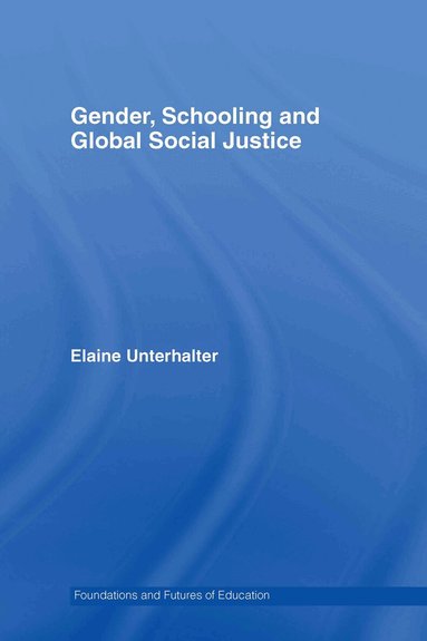Elaine Unterhalter - Gender, Schooling and Global Social Justice, Inbunden