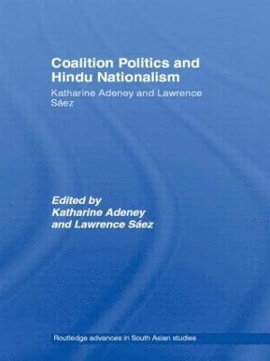 Katharine Adeney, Lawrence Saez, UK) Adeney, Katharine (University of Sheffield, UK) Saez, Lawrence (School of Oriental and African Studies, University of London - Coalition Politics and Hindu Nationalism, Inbunden