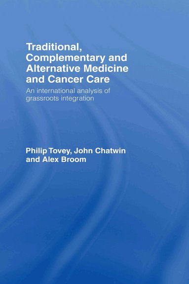 Philip Tovey, John Chatwin, Alex Broom - Traditional, Complementary and Alternative Medicine and Cancer Care, Inbunden
