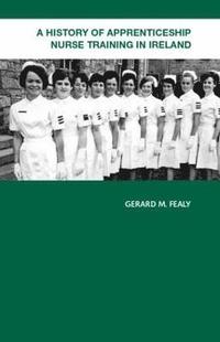 bokomslag A History of Apprenticeship Nurse Training in Ireland