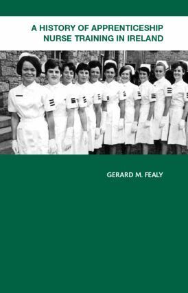 Gerard Fealy - History of Apprenticeship Nurse Training in Ireland, Inbunden