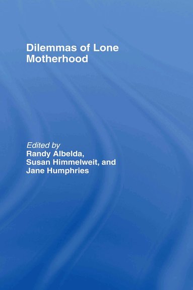 Randy Albelda, Sue Himmelweit, Jane Humphries - Dilemmas of Lone Motherhood, Inbunden