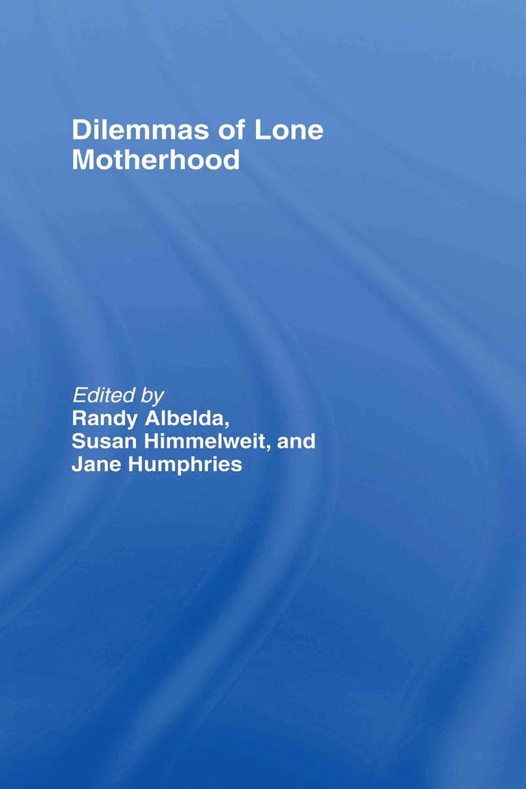 Randy Albelda, Sue Himmelweit, Jane Humphries, USA) Albelda, Randy (University of Massachusetts Boston, UK) Himmelweit, Sue (The Open University, Milton Keynes, UK) Humphries, Jane (Oxford University - Dilemmas of Lone Motherhood, Inbunden