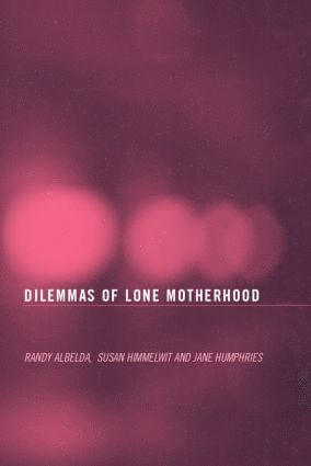 Randy Albelda, Sue Himmelweit, Jane Humphries, USA) Albelda, Randy (University of Massachusetts Boston, UK) Himmelweit, Sue (The Open University, Milton Keynes, UK) Humphries, Jane (Oxford University - Dilemmas of Lone Motherhood, Häftad