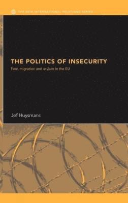 Jef Huysmans, UK) Huysmans, Jef (Open University, Milton Keynes - Politics of Insecurity, Inbunden