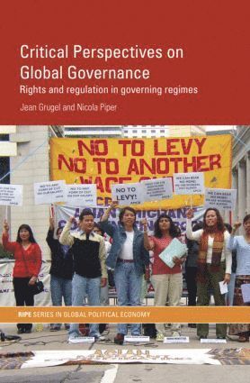 Jean Grugel, Nicola Piper, UK) Grugel, Jean (University of Sheffield, UK) Piper, Nicola (University of Wales, Swansea - Critical Perspectives on Global Governance, Häftad
