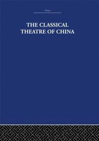 bokomslag The Classical Theatre of China