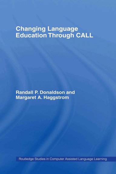 Randall P. Donaldson, Margaret A. Haggstrom - Changing Language Education Through CALL, Inbunden