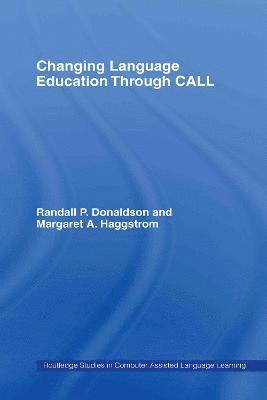 Randall P. Donaldson, Margaret A. Haggstrom, USA) P. Donaldson, Randall (Loyola College in Maryland, Baltimore, USA) A. Haggstrom, Margaret (Loyola College in Maryland, Baltimore, Randall P. Donaldson, Margaret A. Haggstrom - Changing Language Education Through CALL, Inbunden