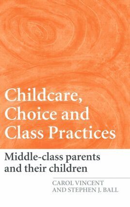 Carol Vincent, Stephen J. Ball - Childcare, Choice and Class Practices, Inbunden