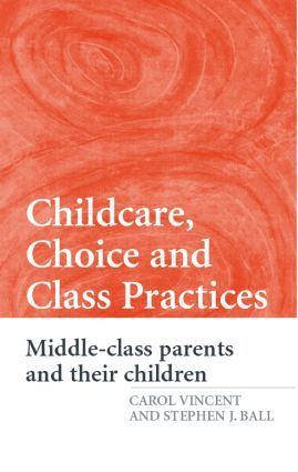 Carol Vincent, Stephen J. Ball, UK) Vincent, Carol (Institute of Education, University of London, UK) Ball, Stephen J. (Institute of Education, University College London - Childcare, Choice and Class Practices, Häftad