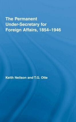 Keith Neilson, T.G. Otte - Permanent Under-Secretary for Foreign Affairs, 1854-1946, Inbunden