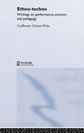 Guillermo Gomez-Pena - Ethno-Techno, Inbunden