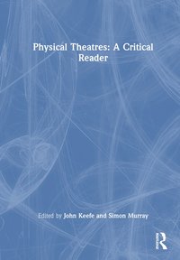 bokomslag Physical Theatres: A Critical Reader