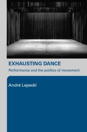 Andre Lepecki - Exhausting Dance, Häftad