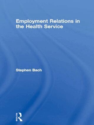 Stephen Bach - Employment Relations in the Health Service, Inbunden