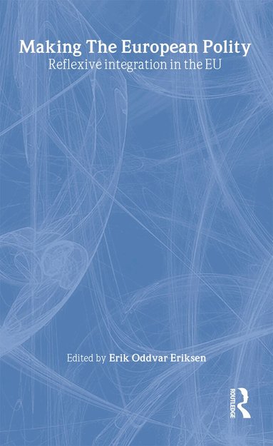 Erik Oddvar Eriksen - Making The European Polity, Inbunden