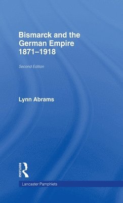 Lynn Abrams - Bismarck and the German Empire, Inbunden
