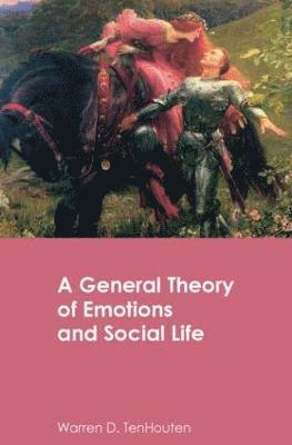 bokomslag A General Theory of Emotions and Social Life