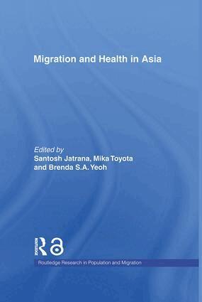 Santosh Jatrana, Mika Toyota, Brenda S.A. Yeoh - Migration and Health in Asia, Inbunden