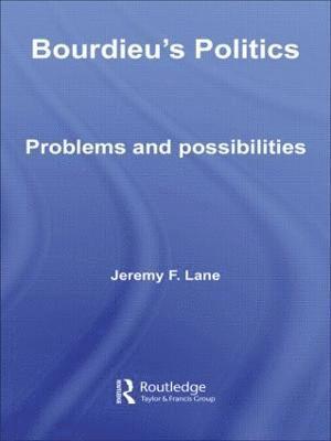 Jeremy F. Lane, UK) Lane, Jeremy F. (University of Nottingham - Bourdieu's Politics, Inbunden