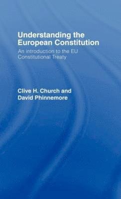 Clive H. Church, David Phinnemore, UK) Church, Clive H. (University of Kent, UK) Phinnemore, David (Queen's University, Belfast - Understanding the European Constitution, Inbunden